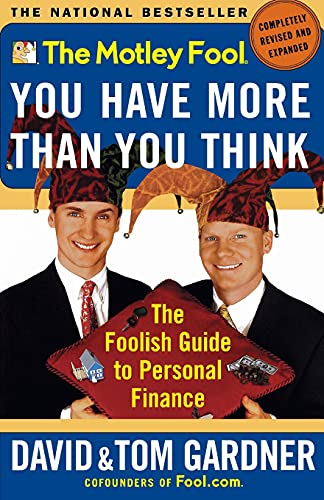 The Motley Fool You Have More Than You Think: The Foolish Guide to Personal Finance (Motley Fool Books)